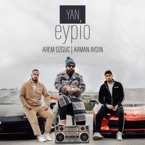 Eypio & Arem Özgüç & Arman Aydın’dan “Yan”